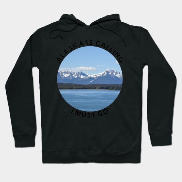 Alaska is calling and I must go Hoodie by TouchofAlaska